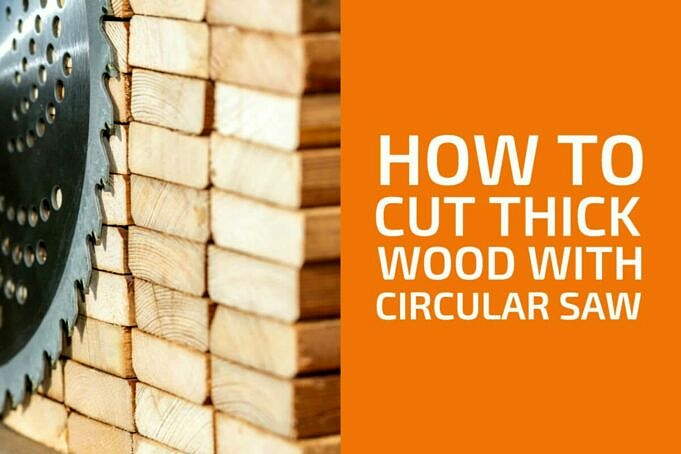 How To Cut Thick Wood With A Circular Saw